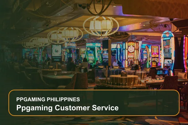 ppgaming customer service guide for Filipino players on Ppgaming