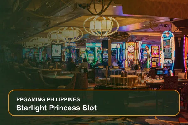 starlight princess slot guide for Filipino players on Ppgaming