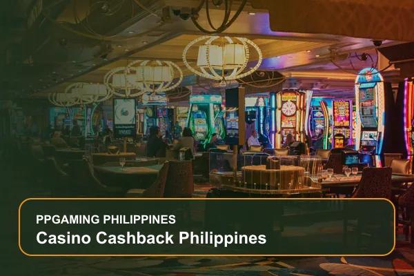casino cashback philippines guide for Filipino players on Ppgaming