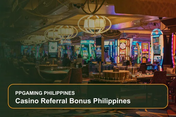casino referral bonus philippines guide for Filipino players on Ppgaming
