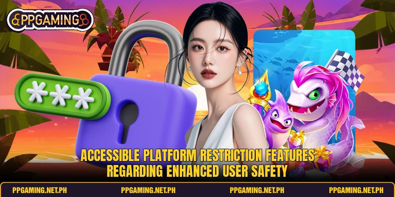 Accessible platform restriction features regarding enhanced user safety