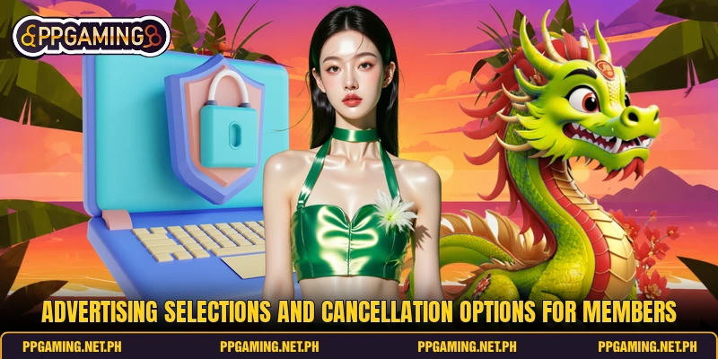 Advertising selections and cancellation options for members