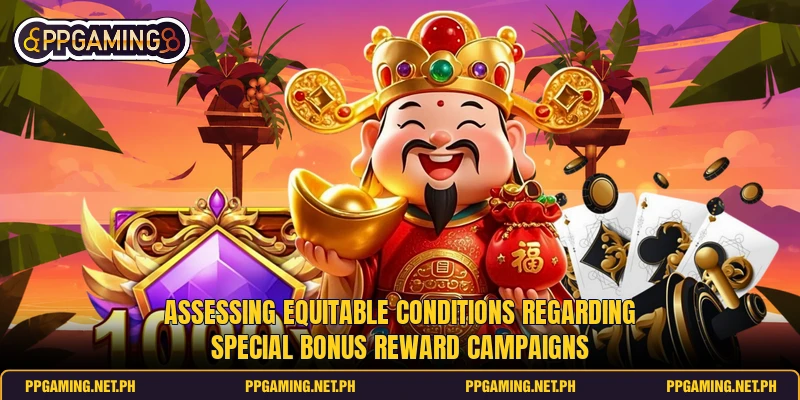 Assessing equitable conditions regarding special bonus reward campaigns
