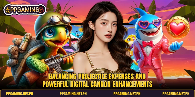 Balancing projectile expenses and powerful digital cannon enhancements Balancing projectile expenses and powerful digital cannon enhancements