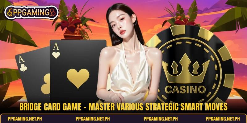 Bridge Card Game - Master Various Strategic Smart Moves