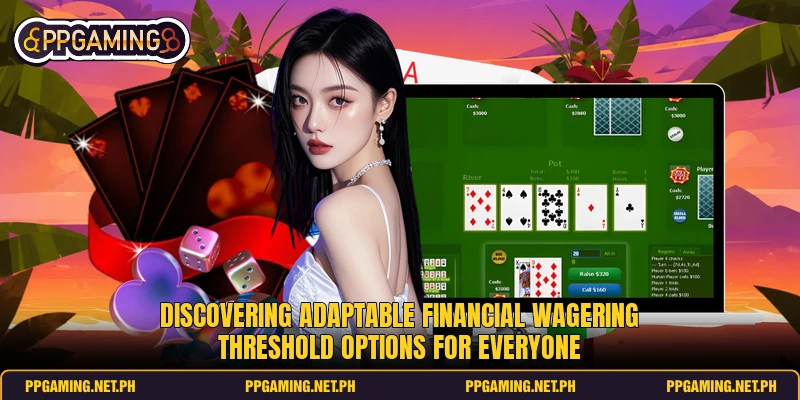 Discovering adaptable financial wagering threshold options for everyone Discovering adaptable financial wagering threshold options for everyone