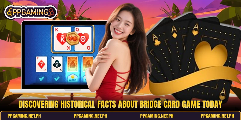Discovering historical facts about bridge card game today Discovering historical facts about bridge card game today