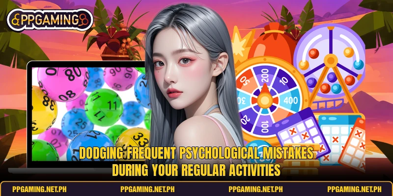 Dodging frequent psychological mistakes during your regular activities Dodging frequent psychological mistakes during your regular activities