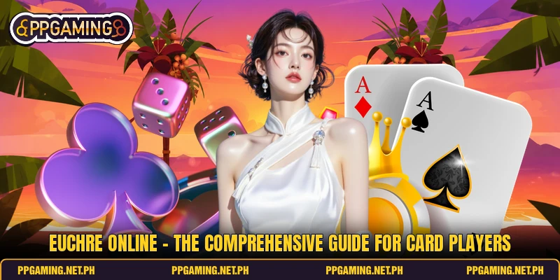 Euchre Online - The Comprehensive Guide For Card Players