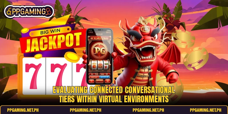 Evaluating connected conversational tiers within virtual environments