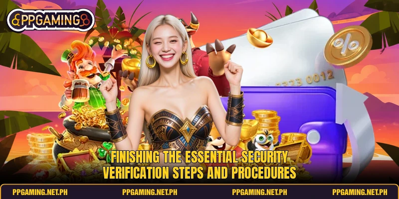 Finishing the essential security verification steps and procedures