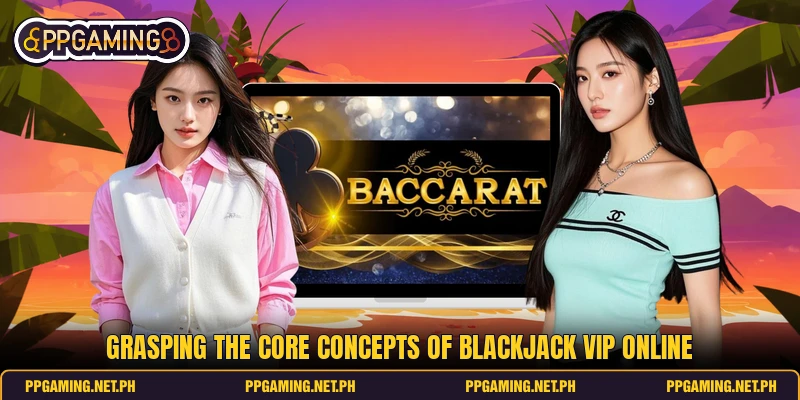 Grasping the core concepts of blackjack VIP online