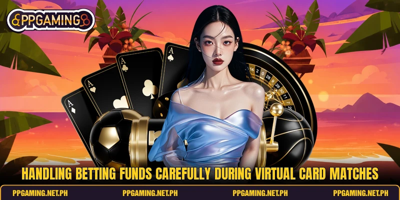 Handling betting funds carefully during virtual card matches Handling betting funds carefully during virtual card matches