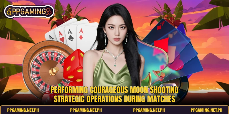 Performing courageous moon shooting strategic operations during matches