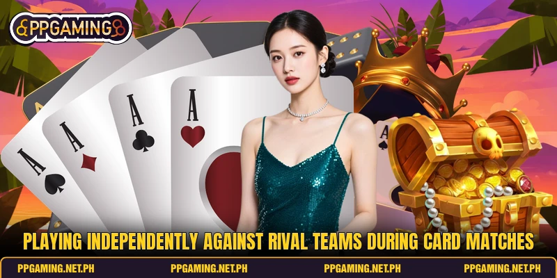 Playing independently against rival teams during card matches Playing independently against rival teams during card matches