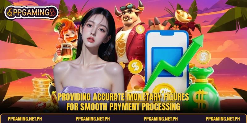 Providing accurate monetary figures for smooth payment processing