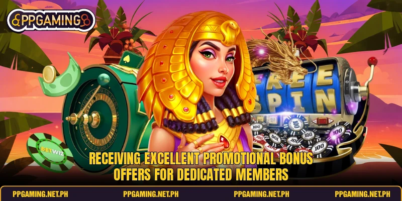 Receiving excellent promotional bonus offers for dedicated members Receiving excellent promotional bonus offers for dedicated members