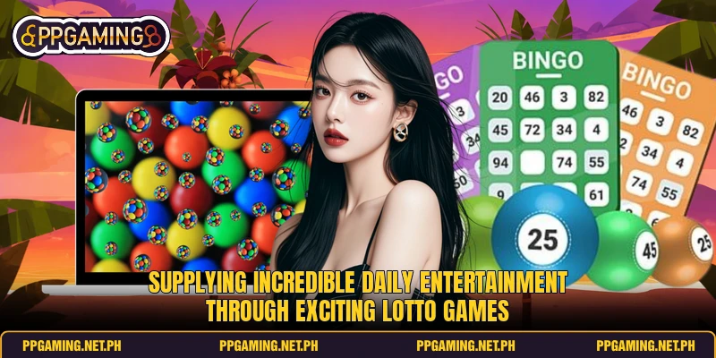 Supplying incredible daily entertainment through exciting lotto games