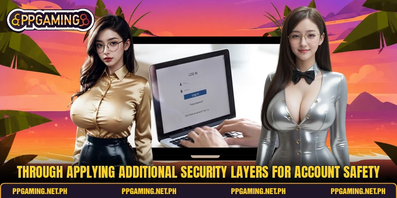 Through applying additional security layers for account safety